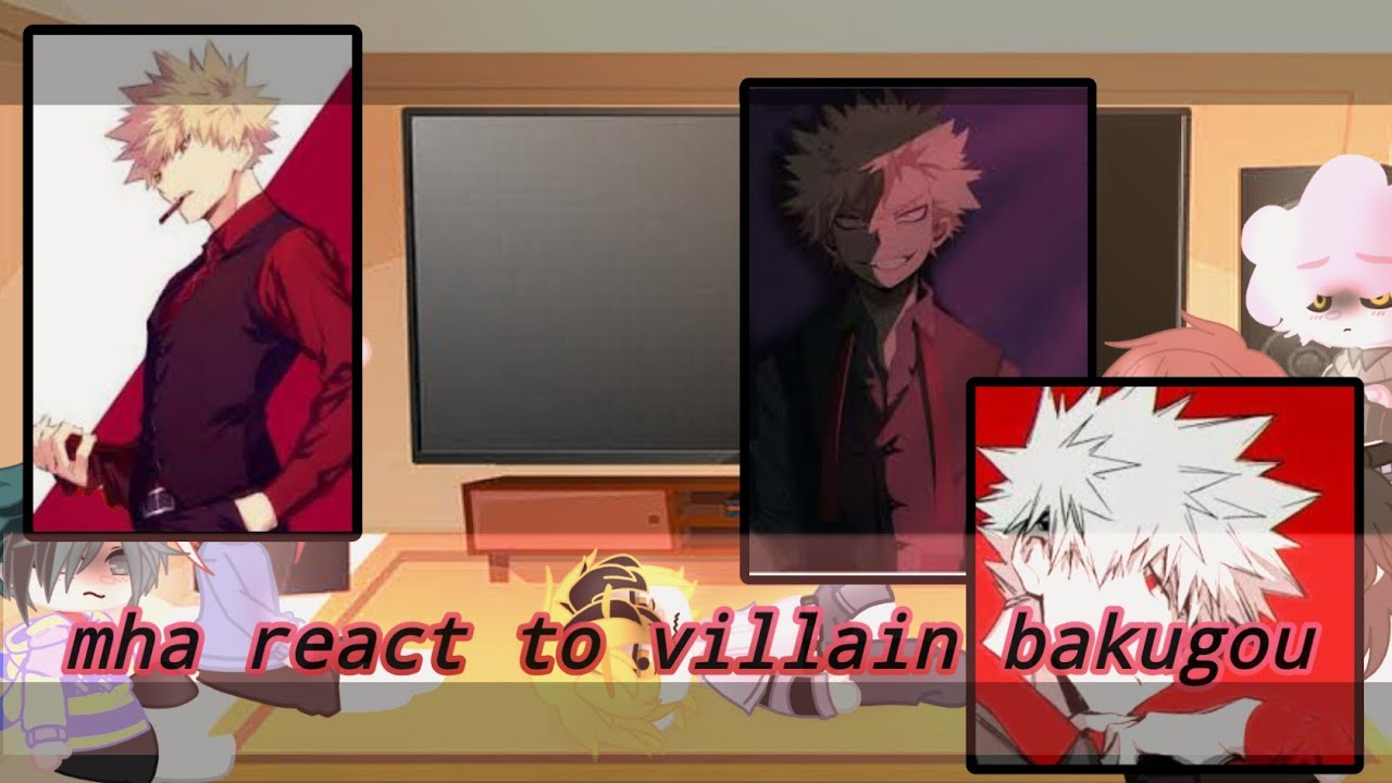 [] Mha react to villain bakugou []