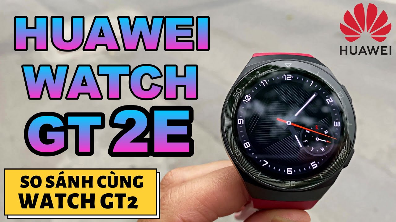 Review Huawei Watch GT 2E So Sánh Với Watch GT 2 | 1 SỐ LƯU Ý TRƯỚC KHI MUA