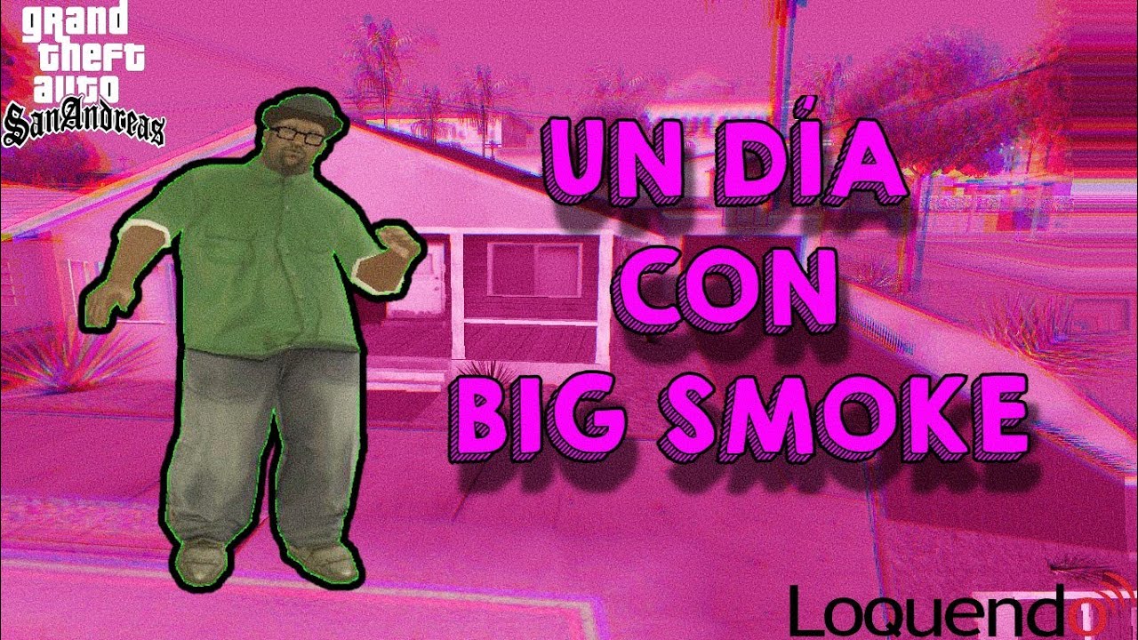GTA San Andreas Loquendo - Un día con Big Smoke