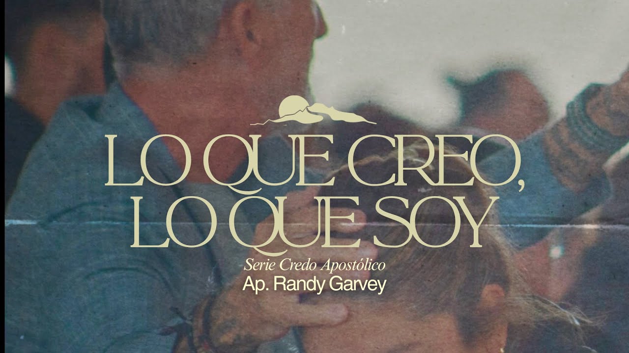 Lo que creo, Lo que soy -Ap. Randy Garvey