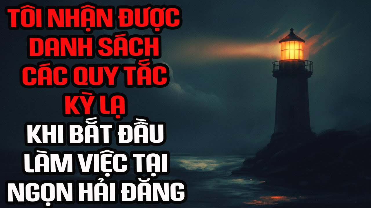 Nosleep | Tôi nhận được danh sách những quy tắc kỳ lạ khi bắt đầu công việc tại ngọn hải đăng