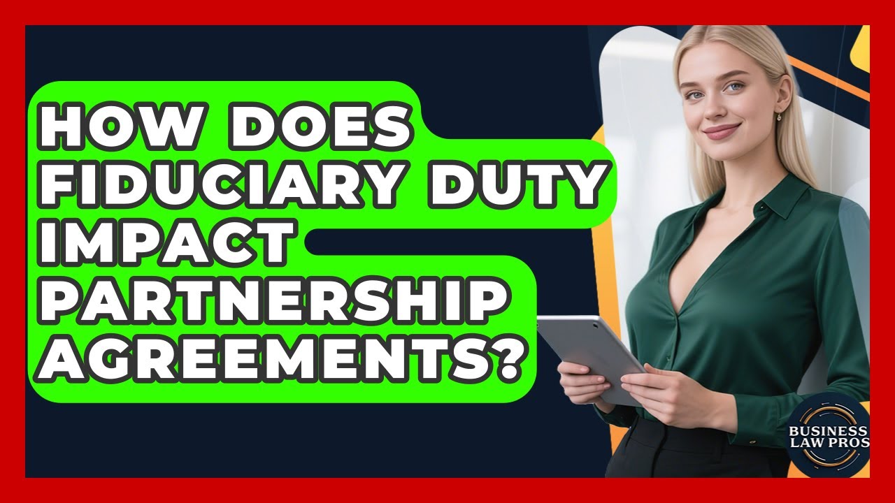 How Does Fiduciary Duty Impact Partnership Agreements? - Business Law Pros