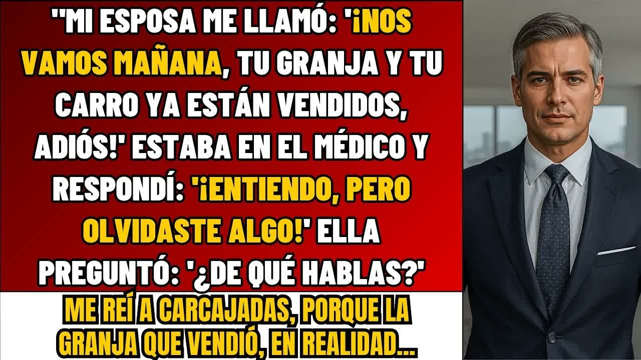 Mi Esposa Llamó： 'La Granja Que Dejó Tu Madre Fallecida Está VENDIDA– Mañana Nos Vamos' –Así Que