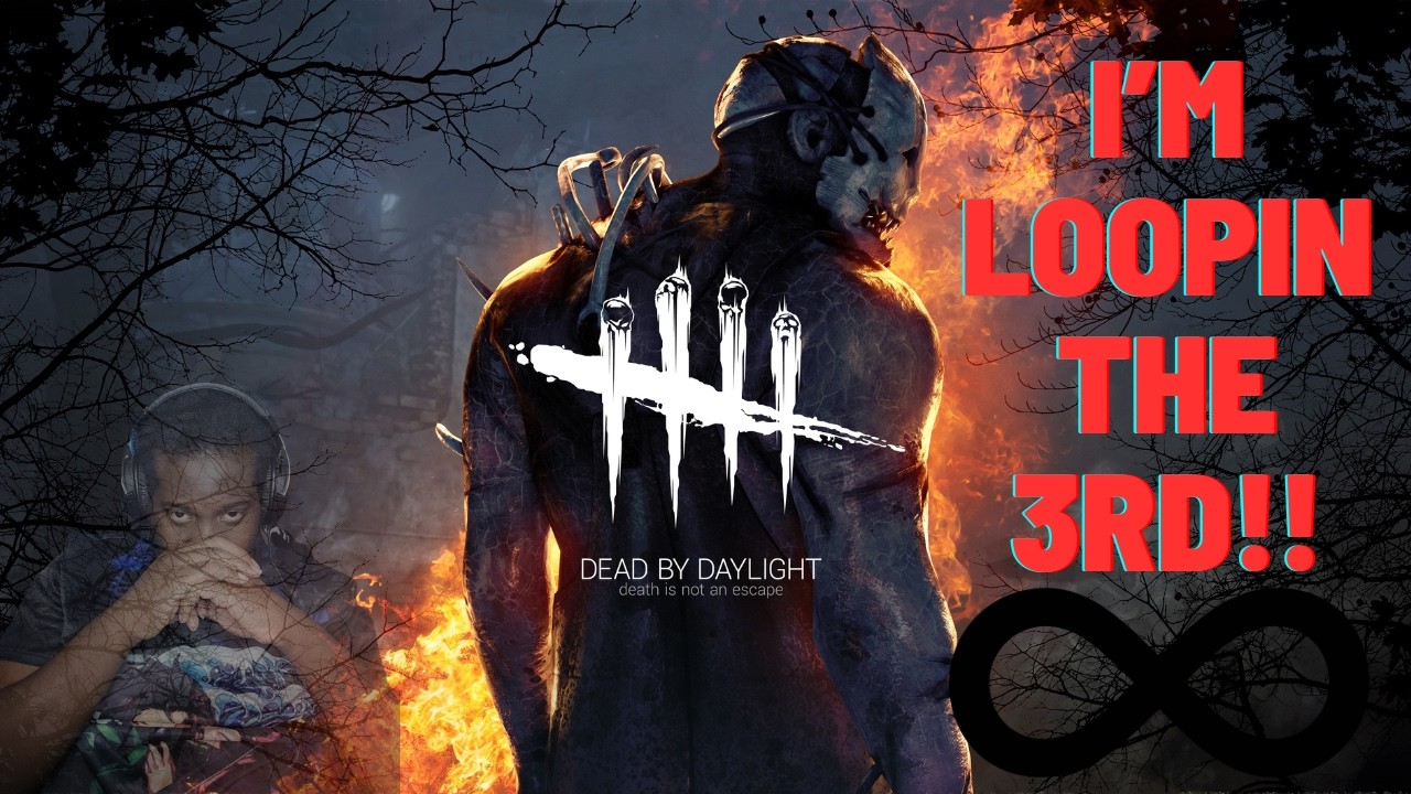 We Looping everybody!!! Dead by Daylight Trio's!!!