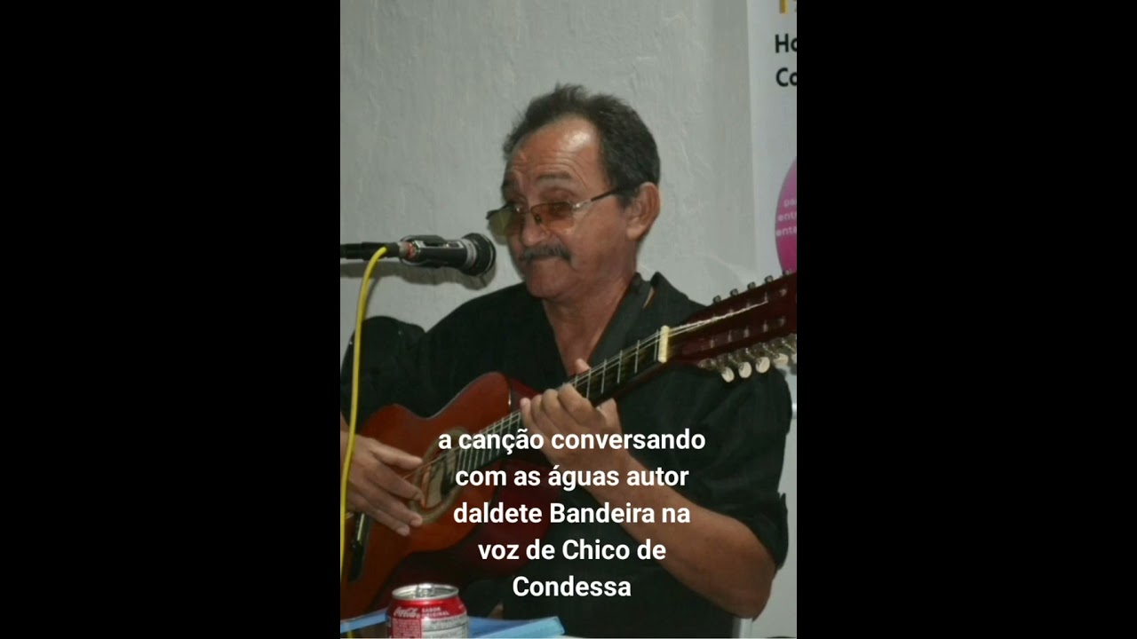 A canção conversando com as águas autor daldete bandeira na voz de Chico de Condessa 