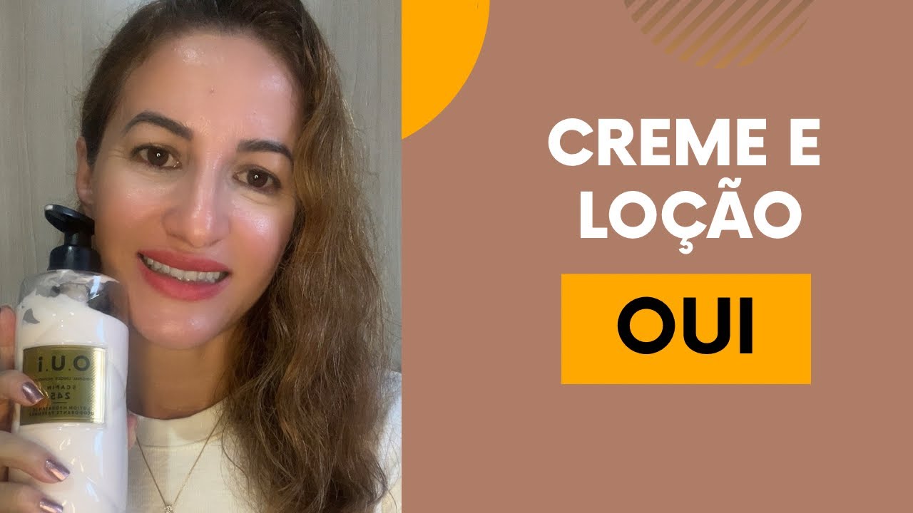 Creme e loção OUI #leiagouveiacosmeticos #oui