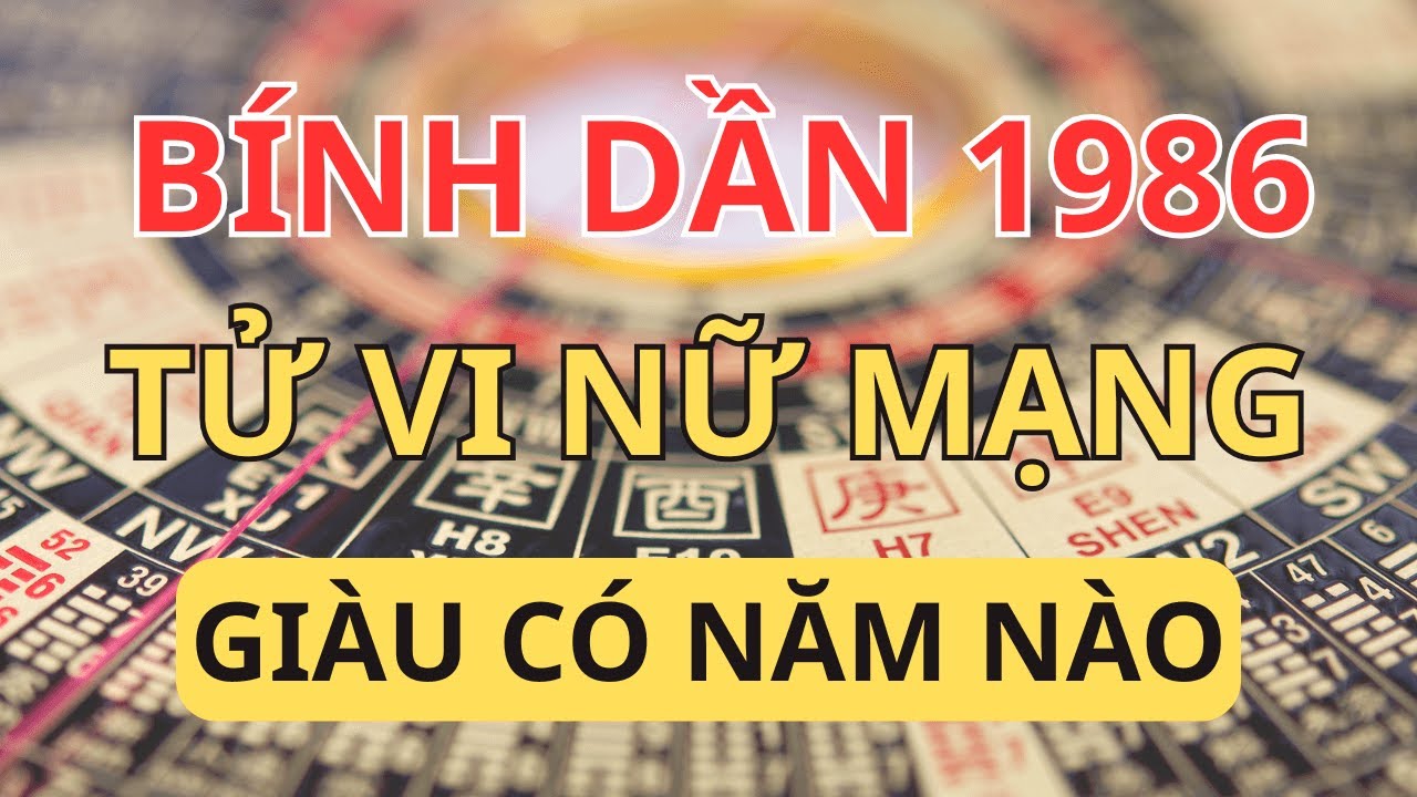 Tử Vi Trọn Đời Bính Dần 1986 Nữ Mạng: Năm Nào Giàu Nhất & Đổi Đời Ngoạn Mục?