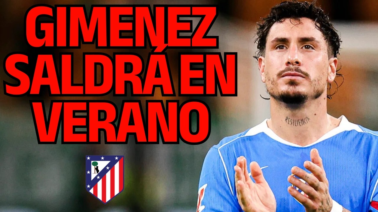 GIMENEZ SALDRÁ DEL ATLETI EN VERANO.. LAS RAZONES Y TODOS SUS POSIBLES DESTINOS