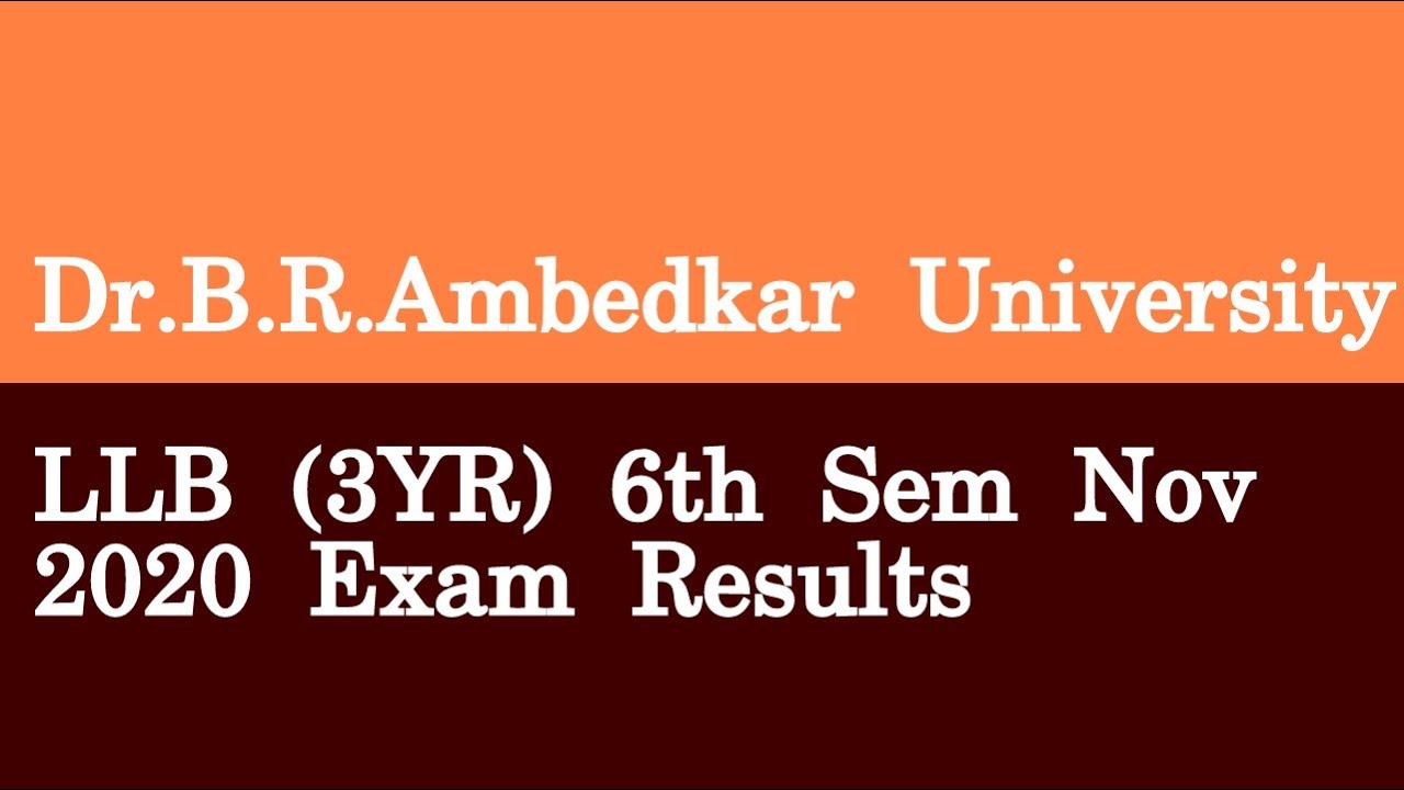 Dr B R Ambedkar University LLB 3YR 6th Sem Nov 2020 Exam Results