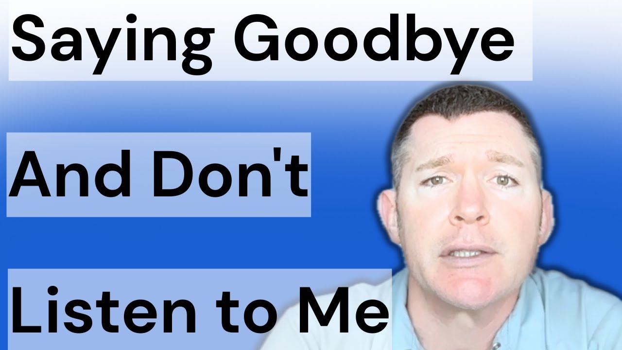 Saying Goodbye & Don't Listen to Me