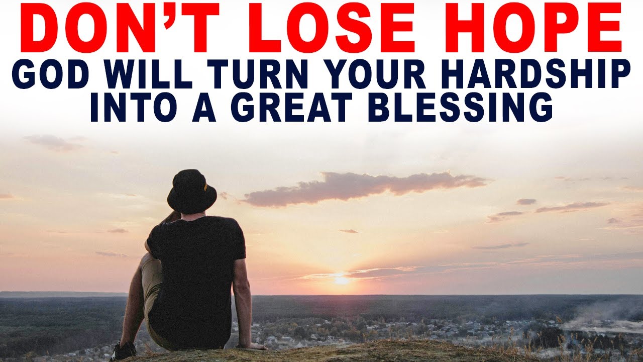 God Will Turn Your Hardship Into a Great Blessing, Just Don't Lose Hope (Christian Motivation)