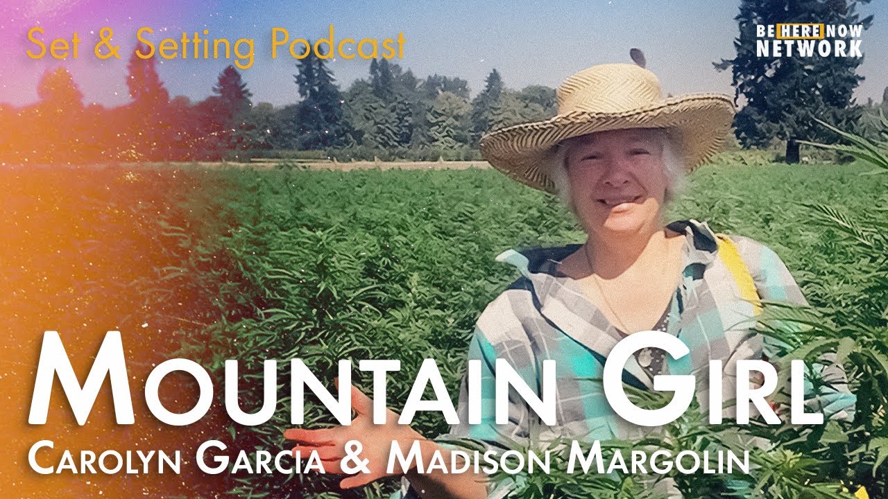 Mountain Girl with Carolyn Garcia and Madison Margolin &ndash; Set and Setting Podcast Ep. 28