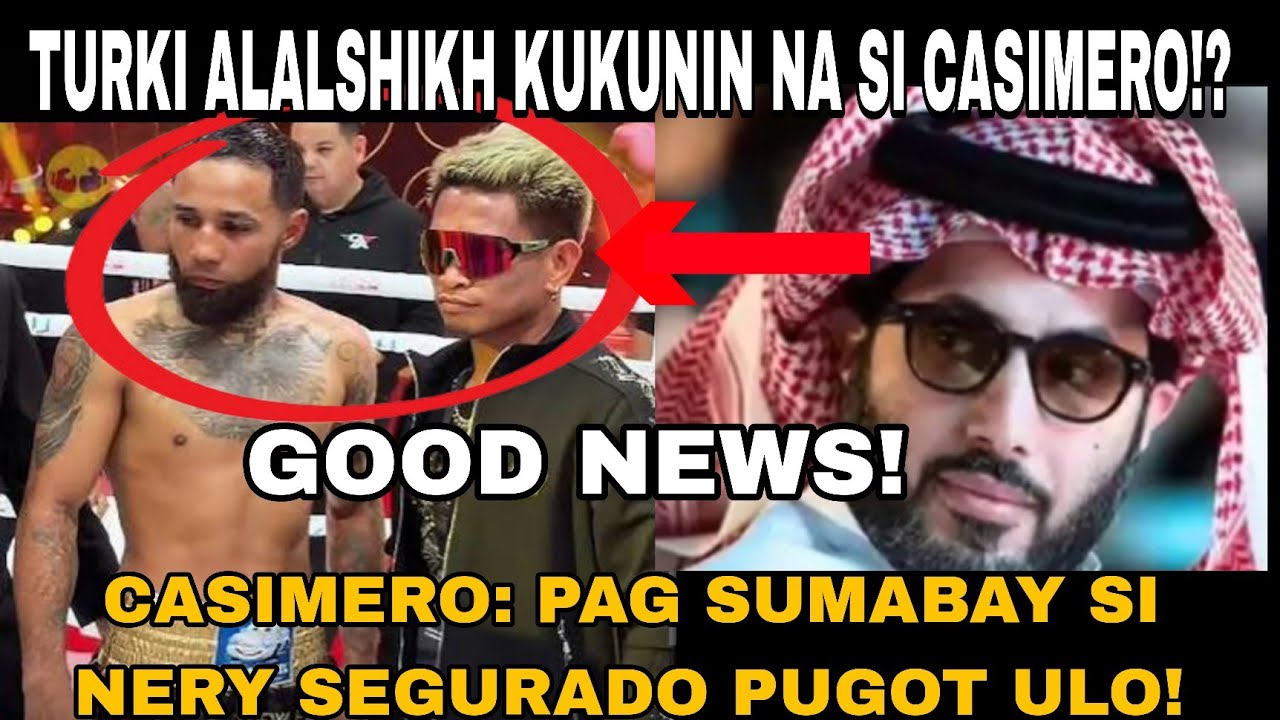 BREAKING NEWS! CASIMERO KUKUNIN NA DAW NI TURKI ALALSHIKH!? NERY PAG SUMABAY KAY ALAS, GAGAPANG! 