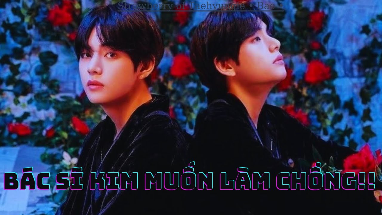 «  oneshort KOOKTAE - ĐAM  » • BÁC SĨ KIM MUỐN LÀM CHỒNG • sot 🐰❤🐯