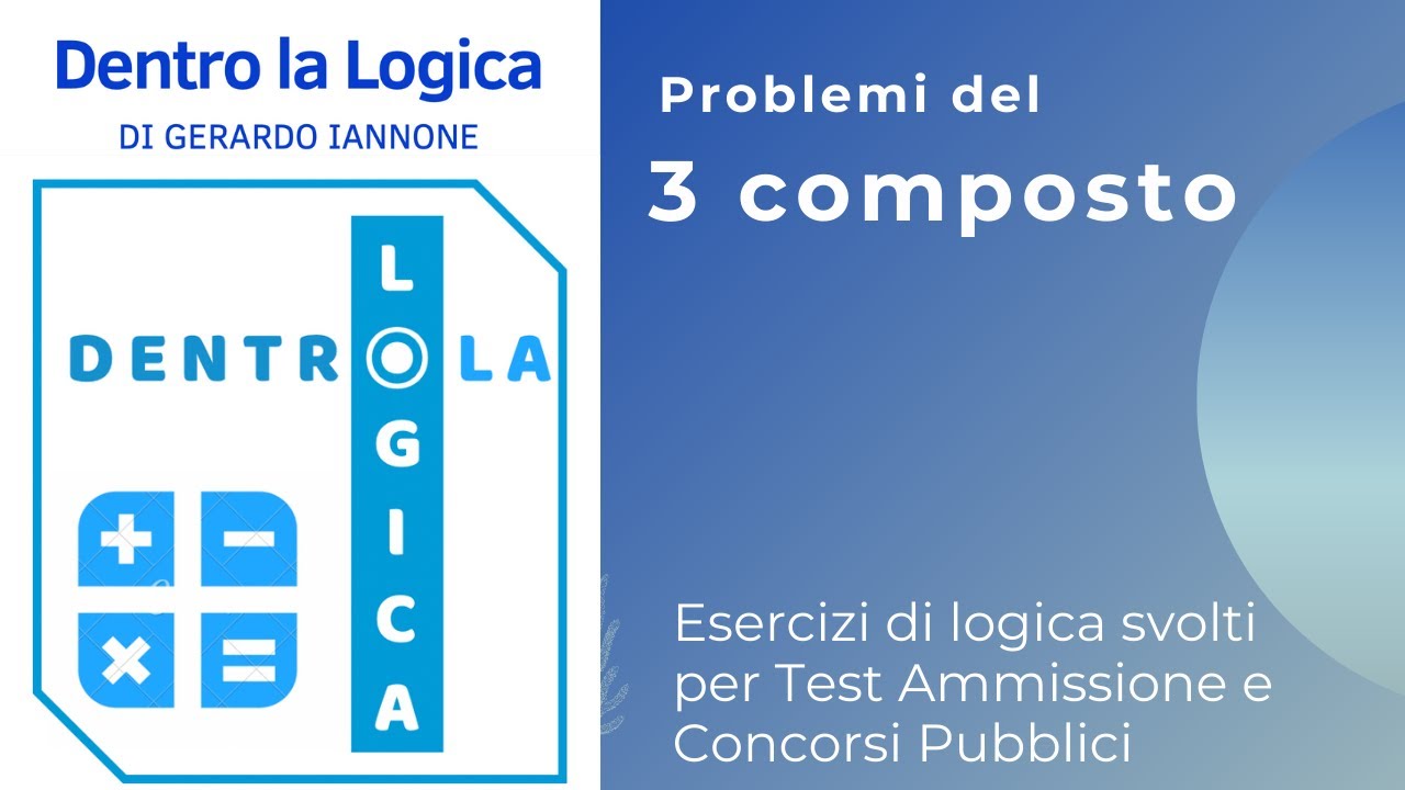 Esercizi di logica svolti: Problemi tre composto (test medicina, veterinaria, concorsi, Ripam, tolc)