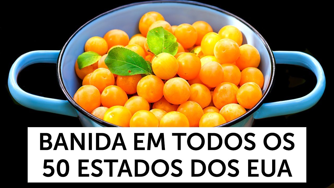 Por Que as Ameixas Amarelas Foram Banidas dos EUA e Outros 21 Alimentos