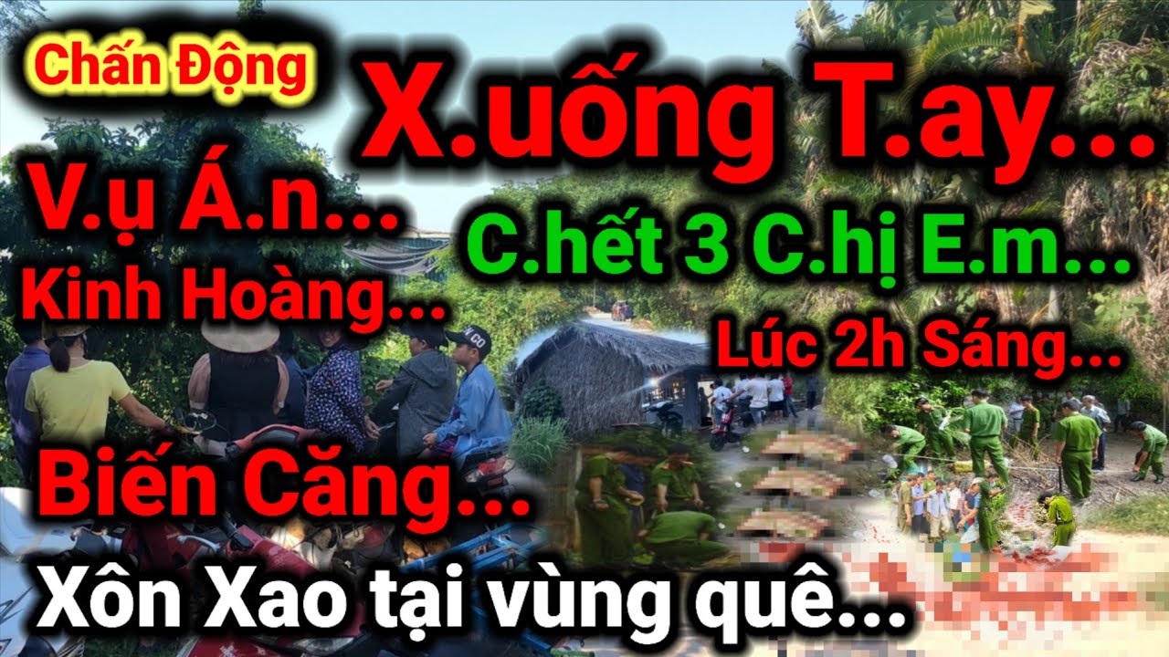 Thanh niên Nữa đêm vào nhà, làm đều này, ba chị em ruột ra đi, hàng xóm không ngờ
