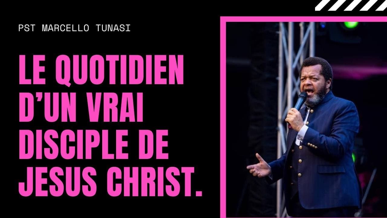 Le quotidien d'un Vrai disciple de Jésus Christ.  Pst Marcello Tunasi