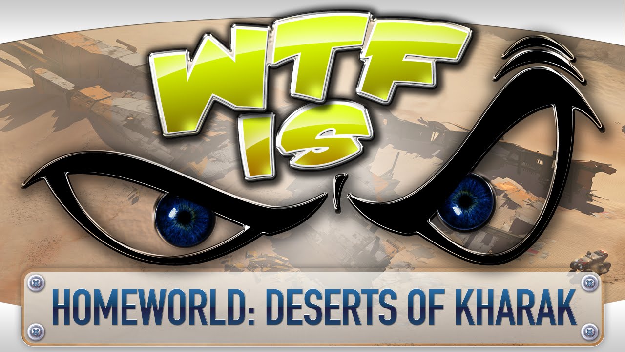 ► WTF Is... - Homeworld: Deserts of Kharak ?