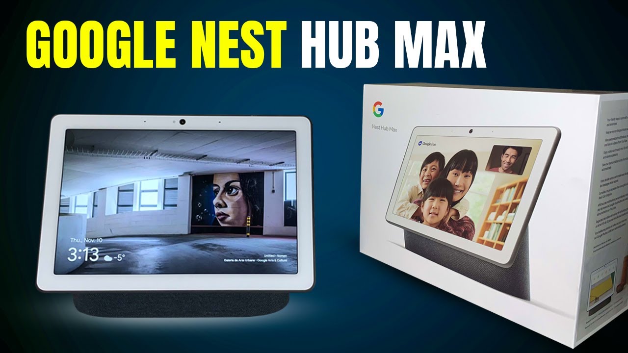 Google Nest Hub Max Unboxing and First Impression!