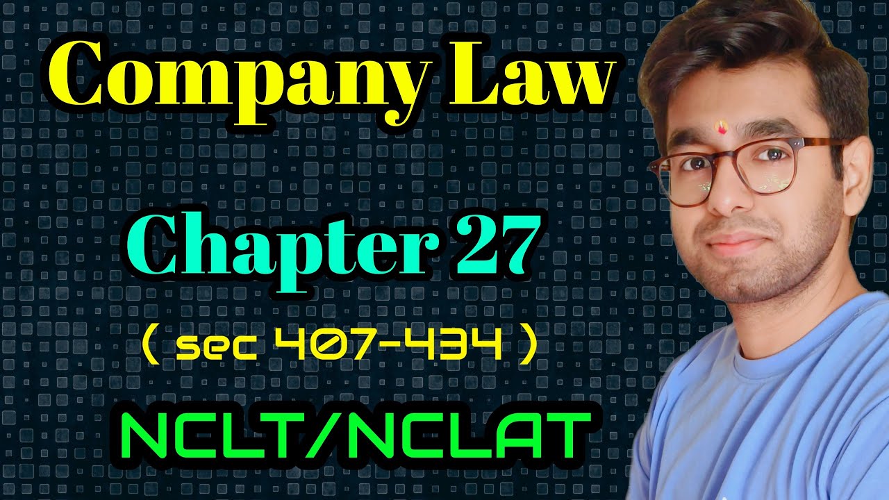 Chapter 27 | NCLT / NCLAT | Section 407-434 | CA,CS