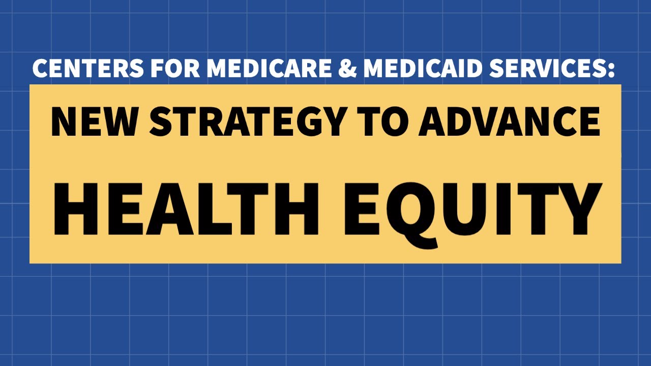 Centers for Medicare & Medicaid Services: Health Equity Agenda