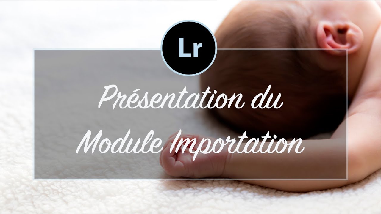 #6 - [Tuto LIGHTROOM] - Présentation du Module Importation