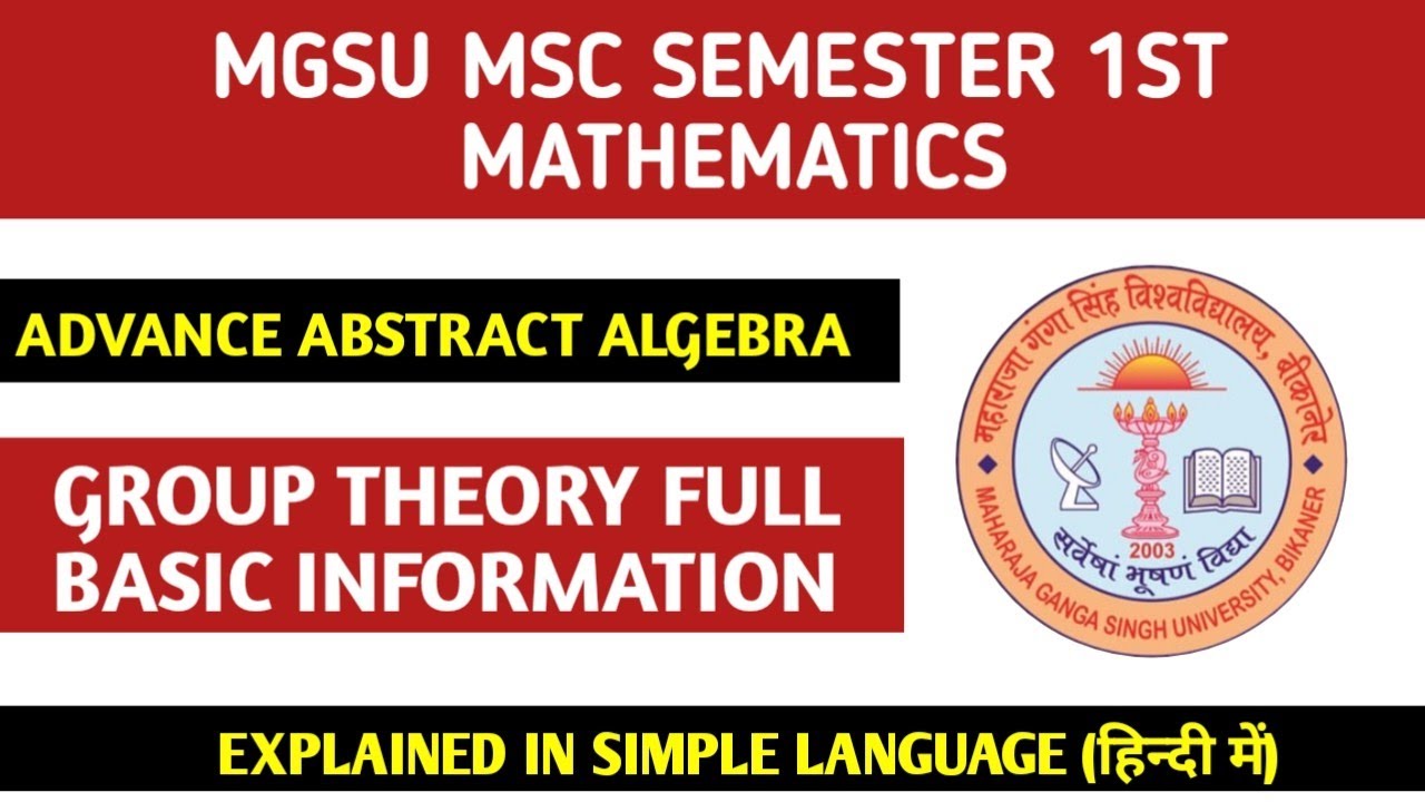 Group Theory basic information ADVANCED ABSTRACT ALGEBRA MGSU MSC SEMESTER 1st