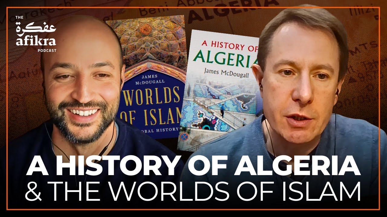 A History of Algeria & the Worlds of Islam | Professor James McDougall