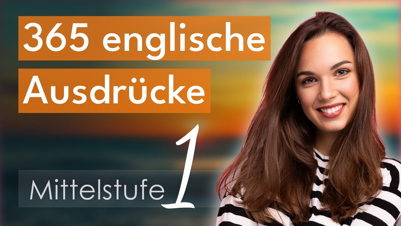 Mittelstufe 1 | Niveau B1 | 365 englische Ausdr&uuml;cke