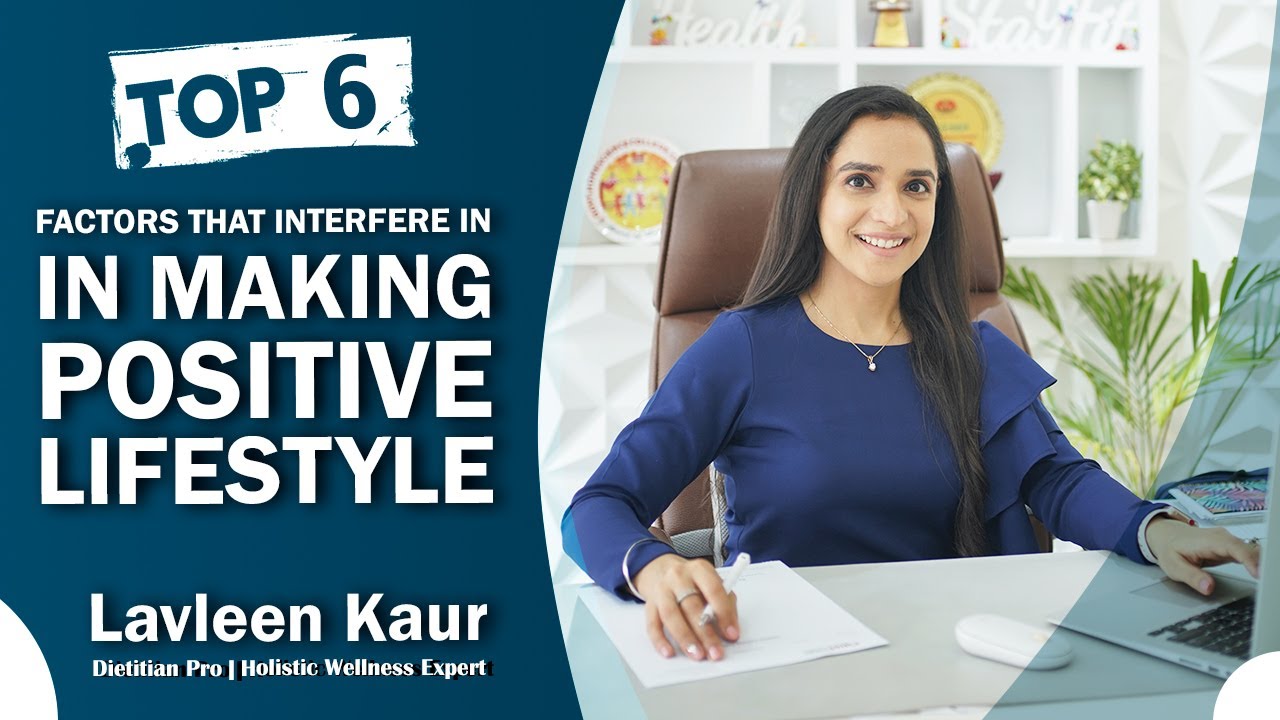 Top 6 factors that interfere in making positive lifestyle changes & how to tackle them| Lavleen Kaur