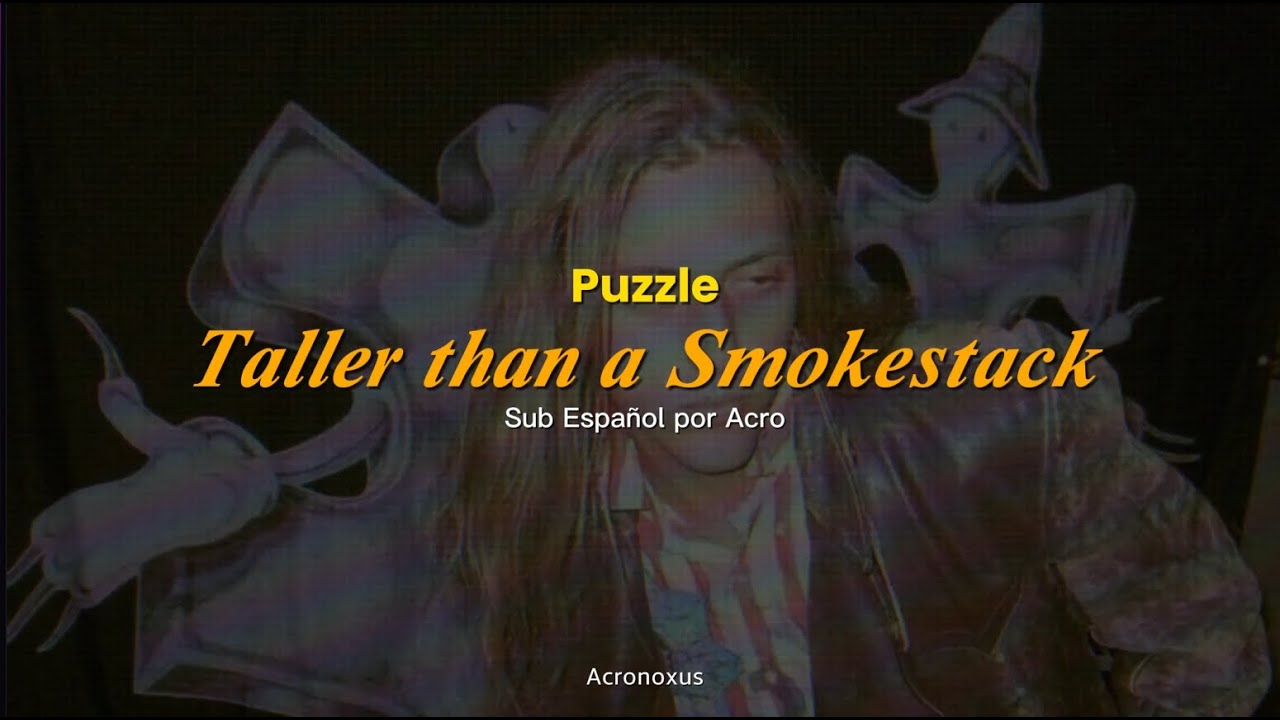 Puzzle - Taller than a Smokestack  (sub español/lyrics)