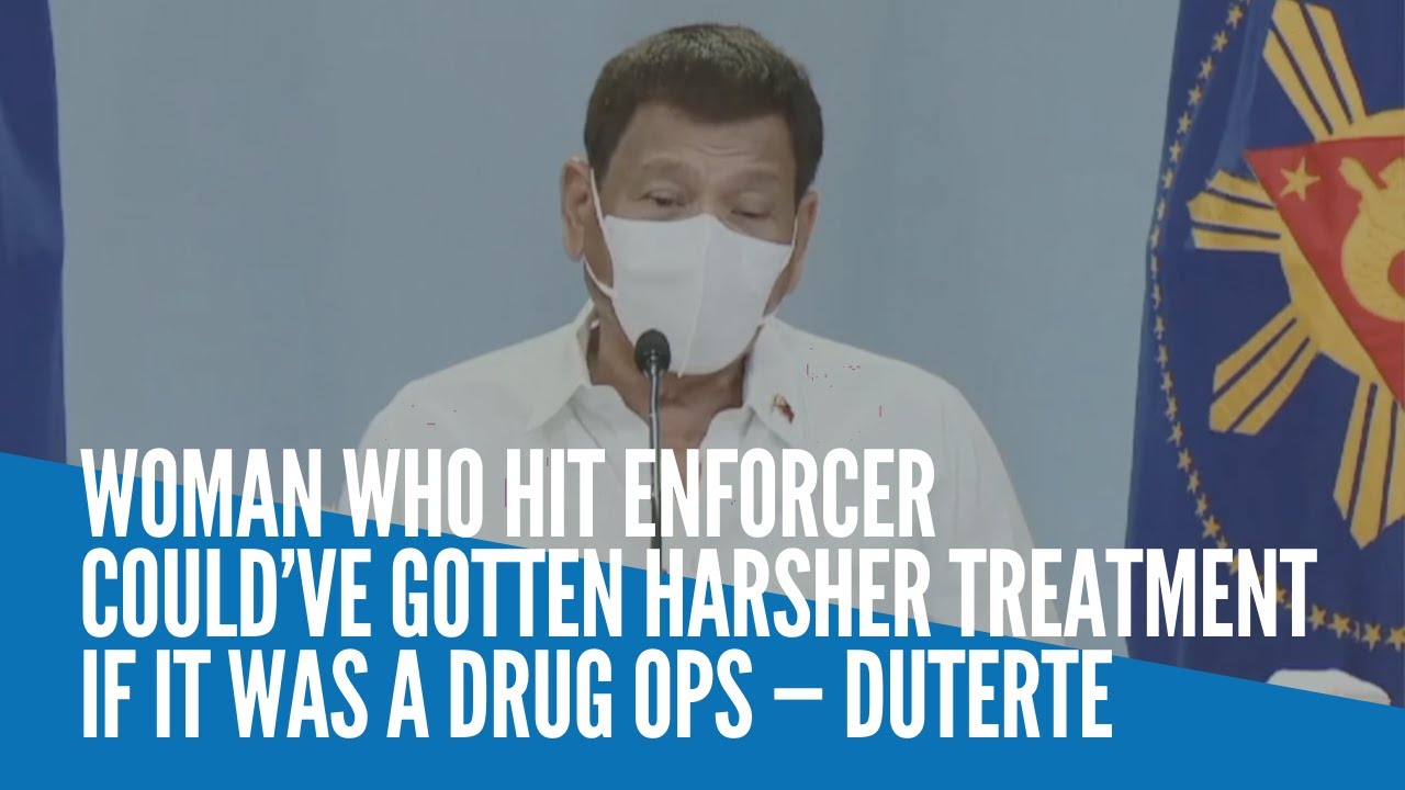 Woman who hit enforcer could&rsquo;ve gotten harsher treatment if it was a drug ops &mdash; Duterte