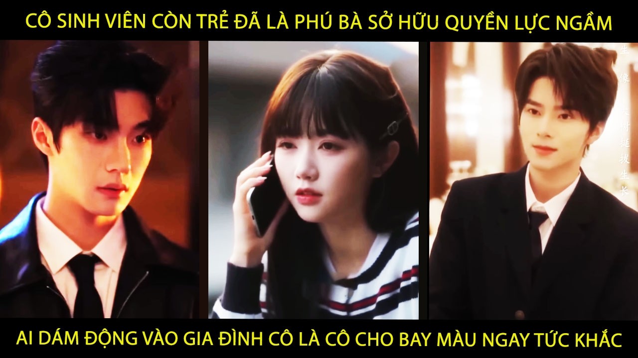 Cô Sinh Viên Còn Trẻ Đã Là Phú Bà Sở Hữu QuyềnLực Ngầm Ai Dám Động Vào Gia Đình Cô Là Cô Cho Bay Màu