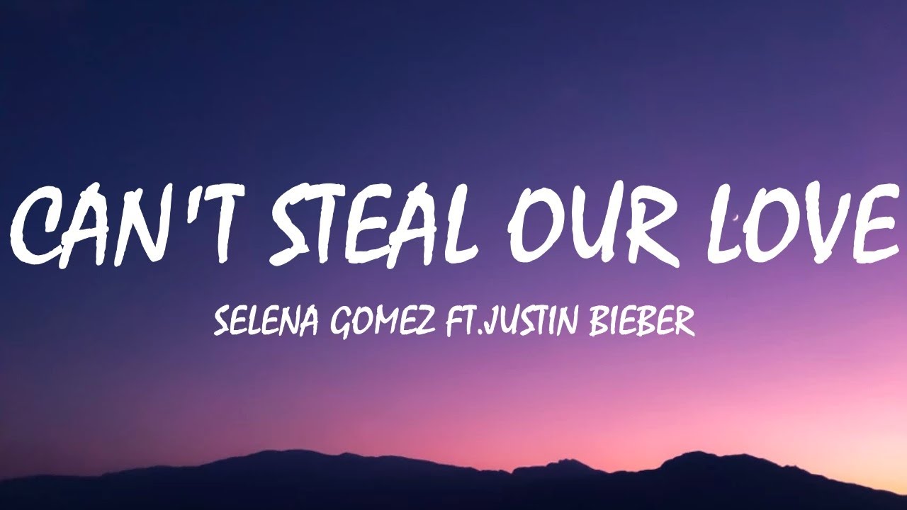 Selena Gomez ft.Justin Bieber - Can't Steal Our Love (Lyrics)