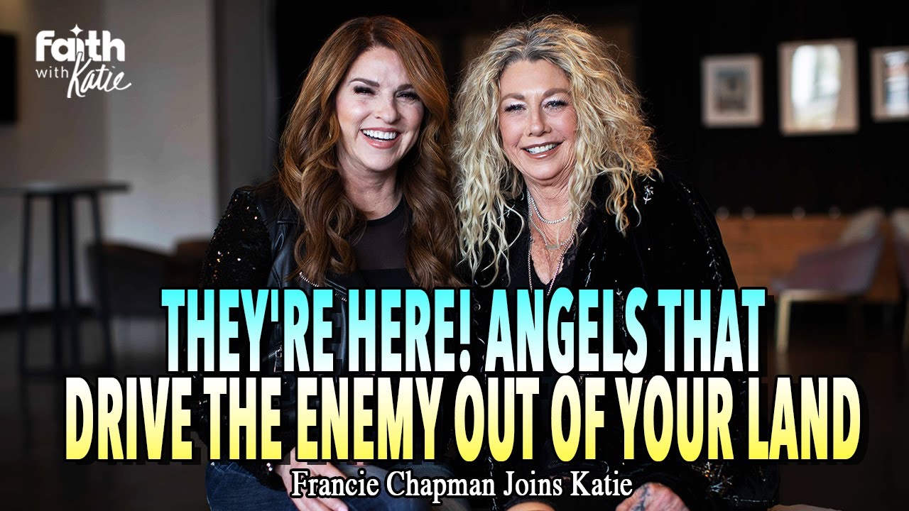 They're Here!.. Angels that Drive the Enemy Out of Your Land // Francie Chapman // Katie Souza