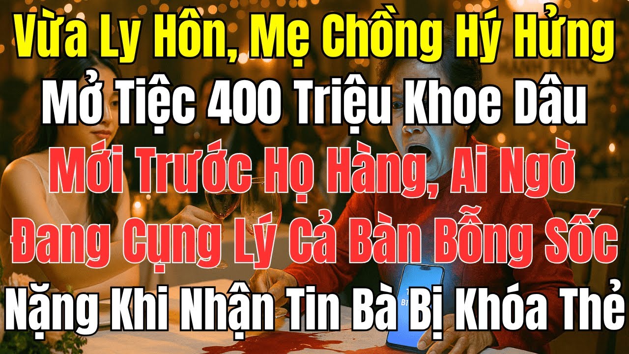 Câu Chuyện Gia Đình: Vừa Ly Hôn, Mẹ Chồng Đãi Tiệc 400 Triệu – Giữa Tiệc Bà Nhận Tin Sét Đánh