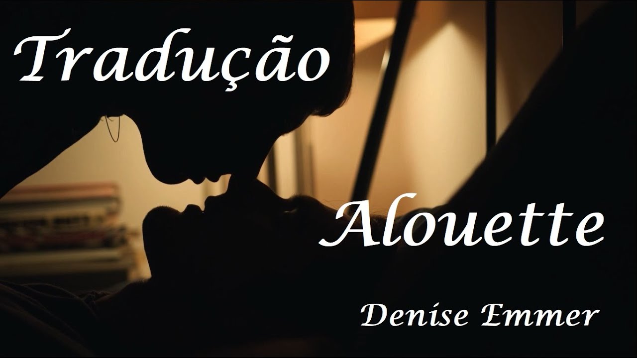 ALOUETTE - Denise Emmer - Legendado
