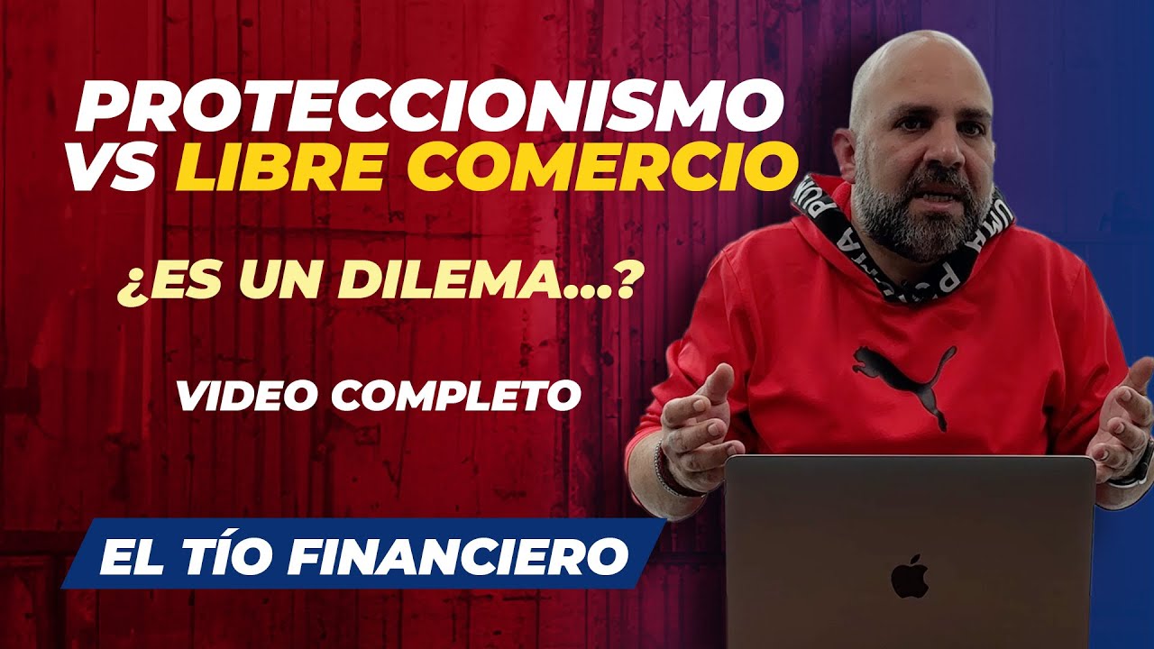 Proteccionismo VS Libre Comercio | ¿Es un dilema…? | Video completo