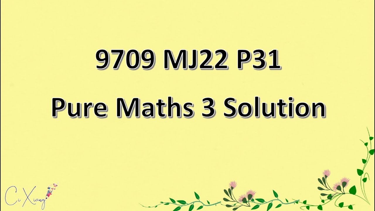 9709/31/M/J/22 CAIE A-level  Pure Mathematics 3 Solution