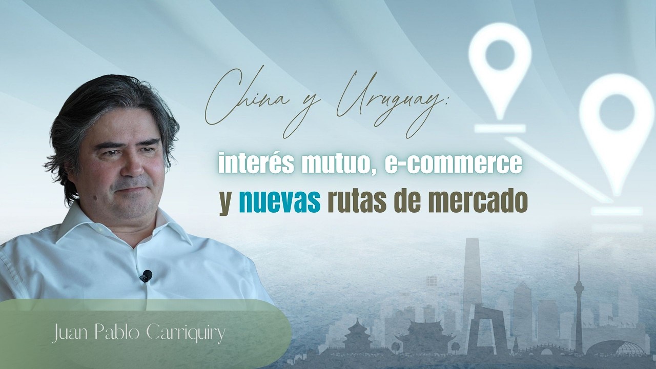 China y Uruguay: interés mutuo, e-commerce y nuevas rutas de mercado