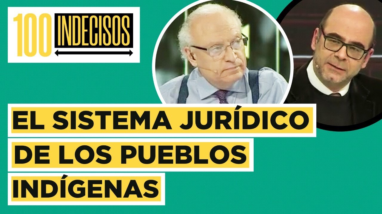 100 Indecisos | El debate por el sistema jur&iacute;dico ind&iacute;gena