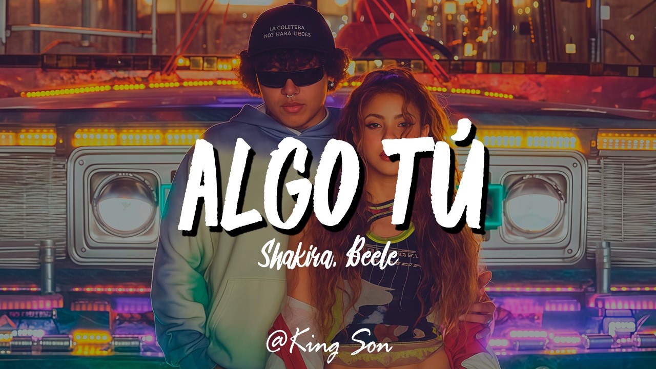Shakira & Beéle - ALGO TÚ (Letra)
