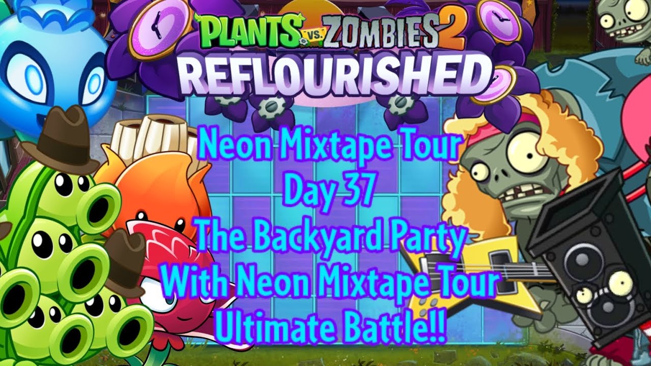 PvZ 2 Reflourished - Neon Mixtape Tour - Day 37 - The Backyard Party - With NMT Ultimate Battle!!