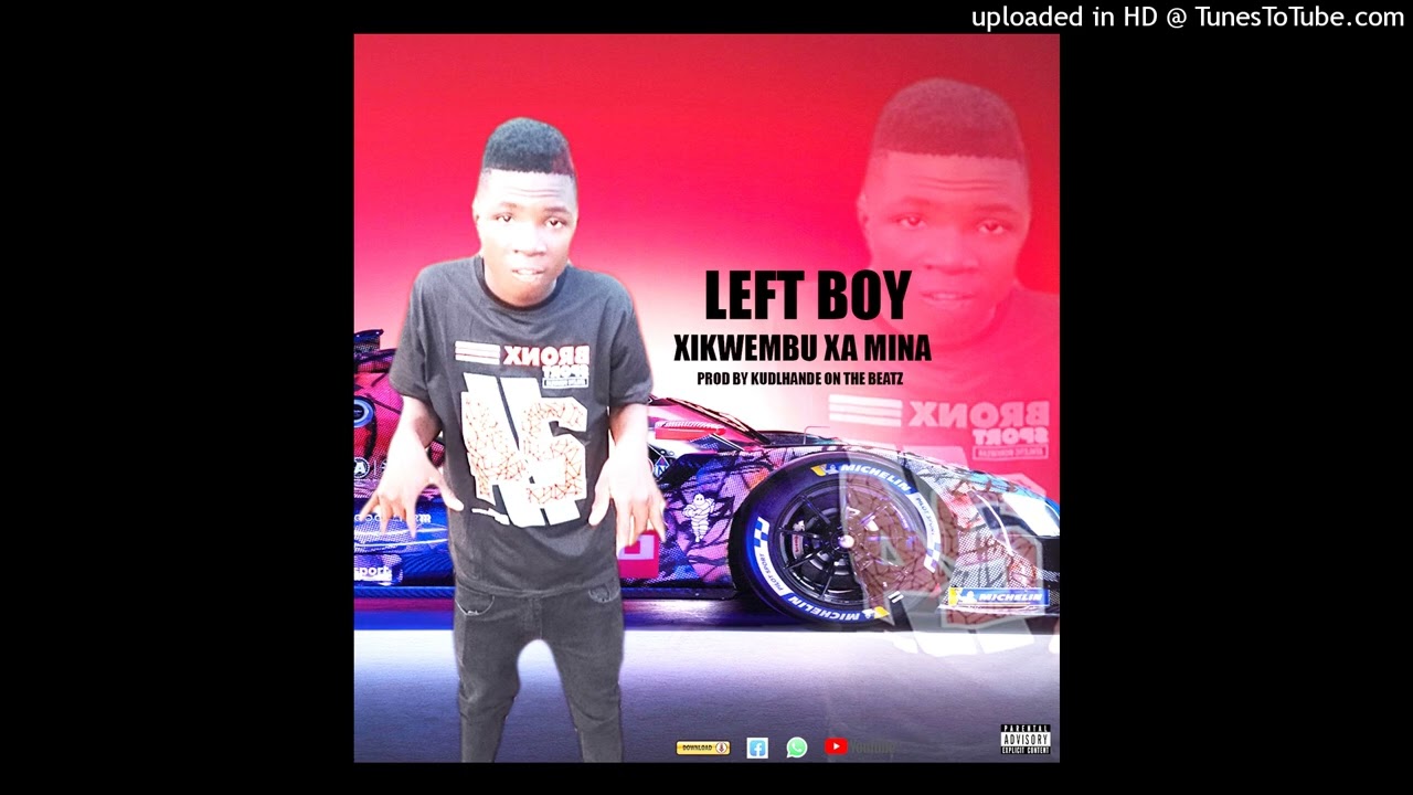 LEFT BOY Machava XIKWEMBU XA MINA [Official Audio]