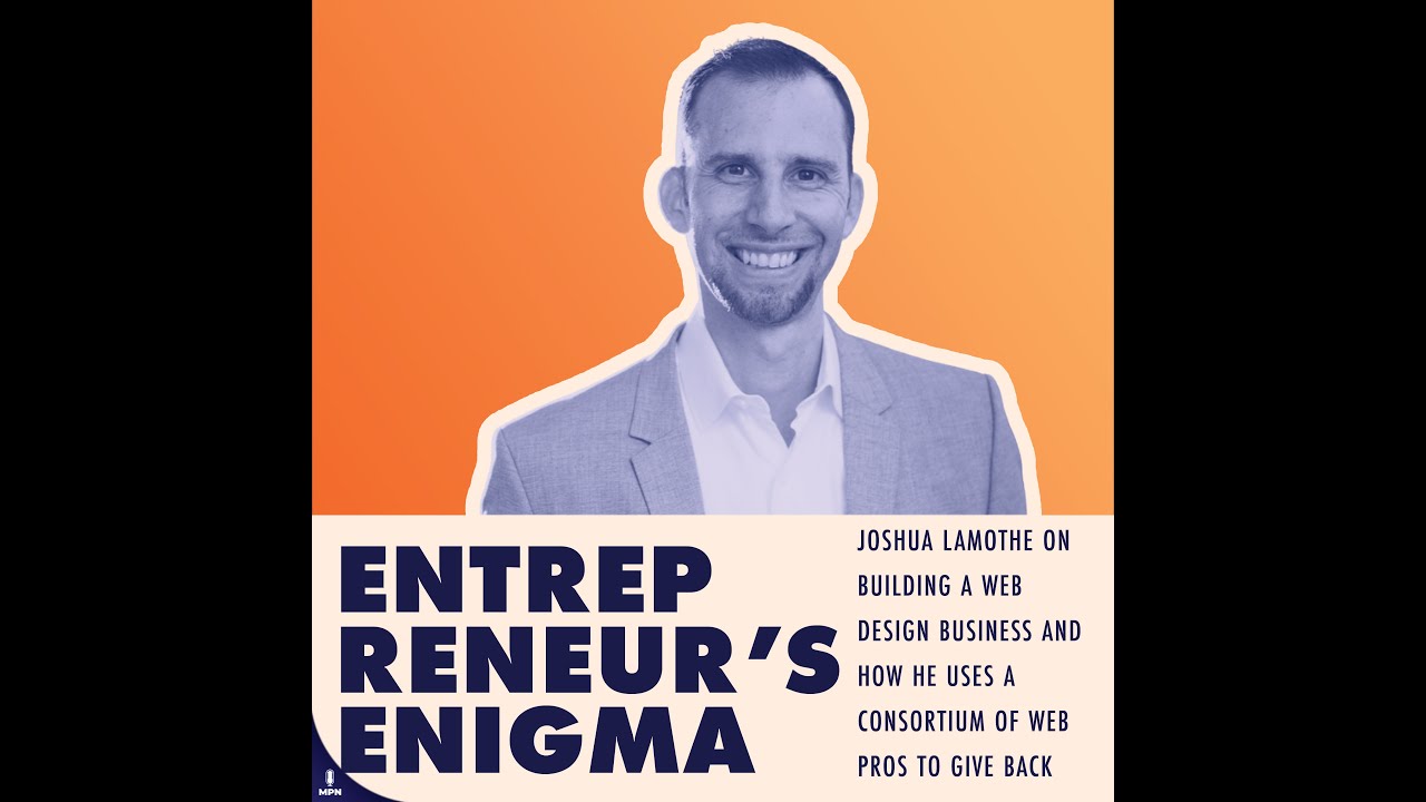 Joshua Lamothe On Building A Web Design Business and Giving Back!