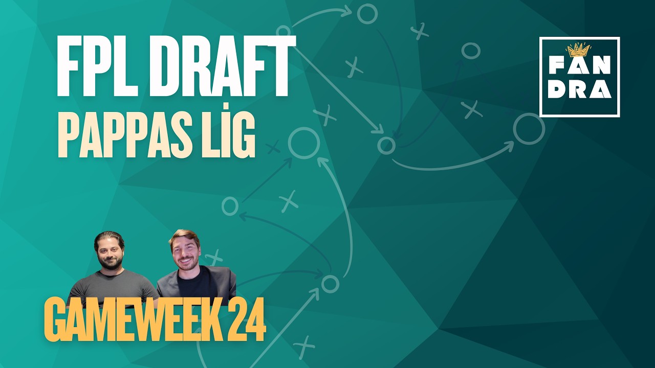 FPL Pappas Lig Draft - Gameweek 24