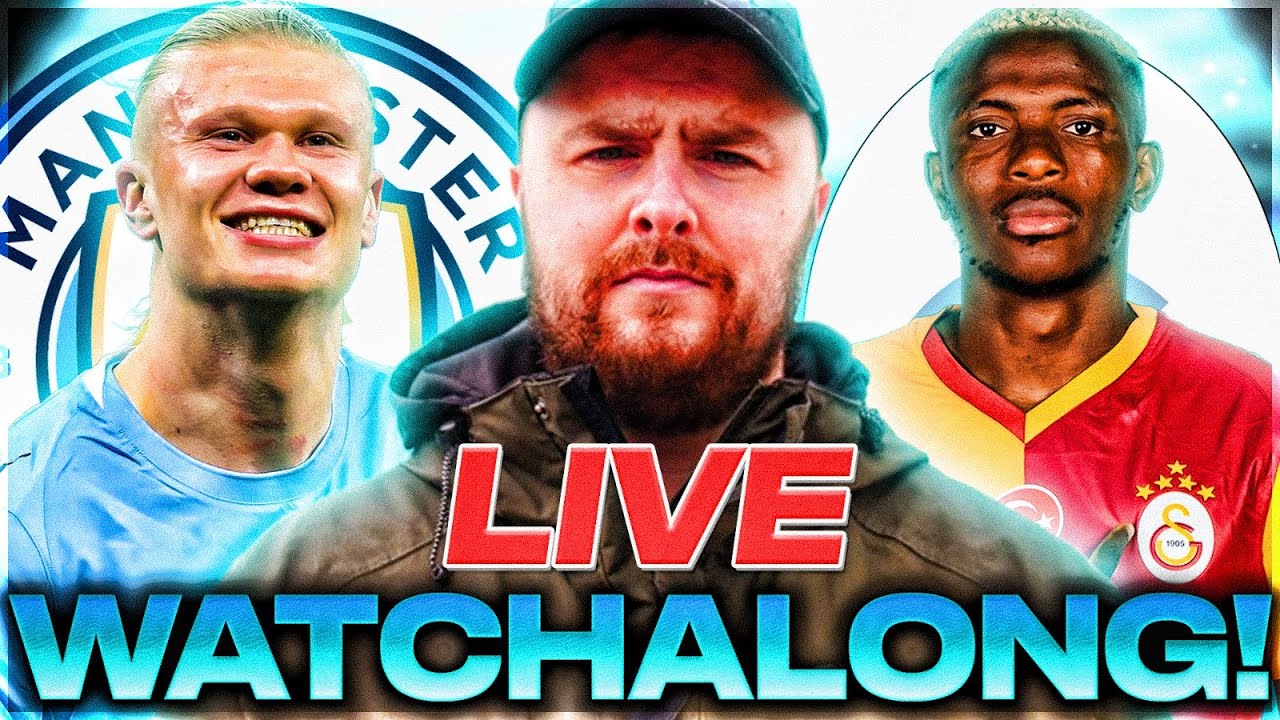 Man City v Galatasary LIVE WATCHALONG!