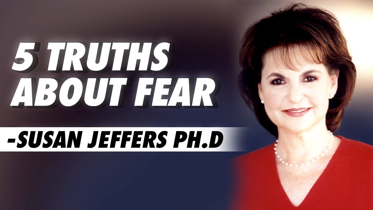 5 Truths about Fear – Susan Jeffers Ph.D || Powerful Motivational Video