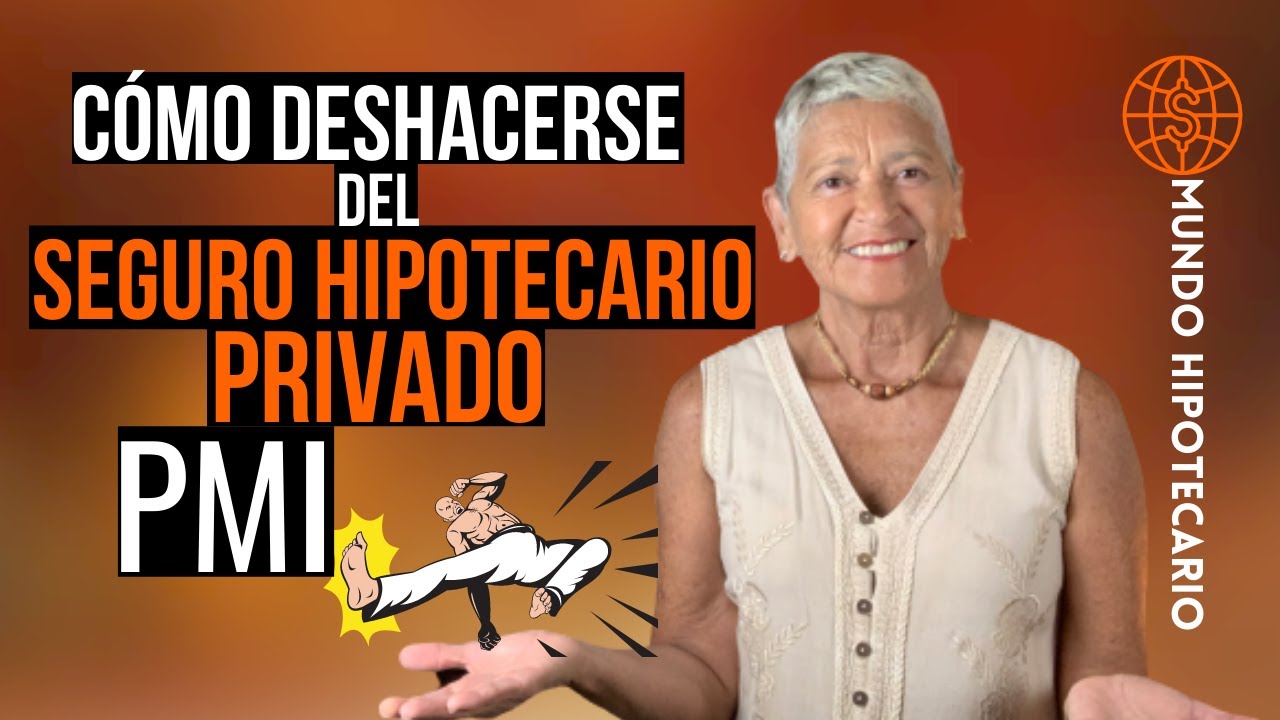 Cómo DESHACERSE del Seguro Hipotecario Privado PMI (lo antes posible)